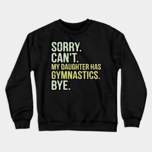 Sorry Can't My Daughter Has Gymnastics Bye Funny Saying Crewneck Sweatshirt